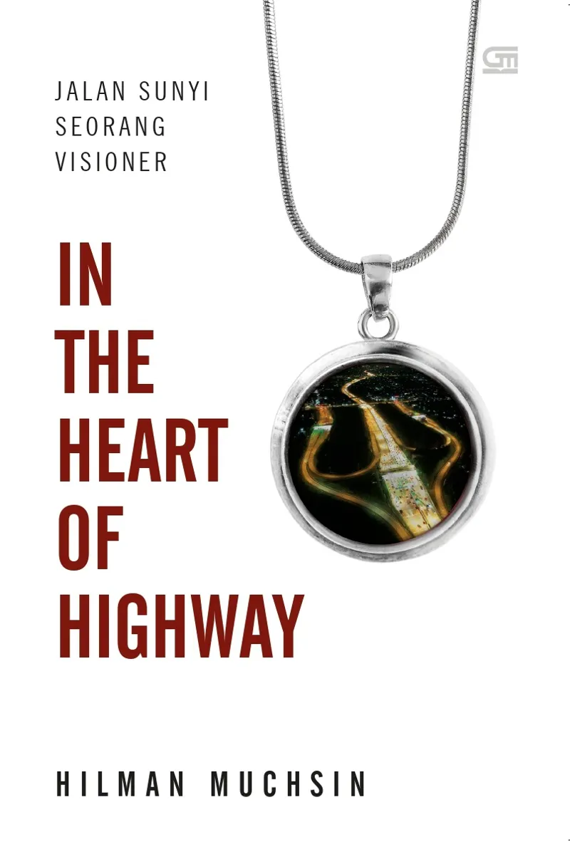 Buku In The Heart of Highway: Jalan Sunyi Seorang Visioner oleh Hilman Muchsin