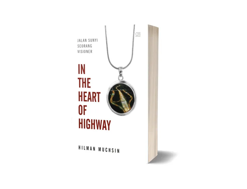 Buku In The Heart of Highway: Jalan Sunyi Seorang Visioner oleh Hilman Muchsin
