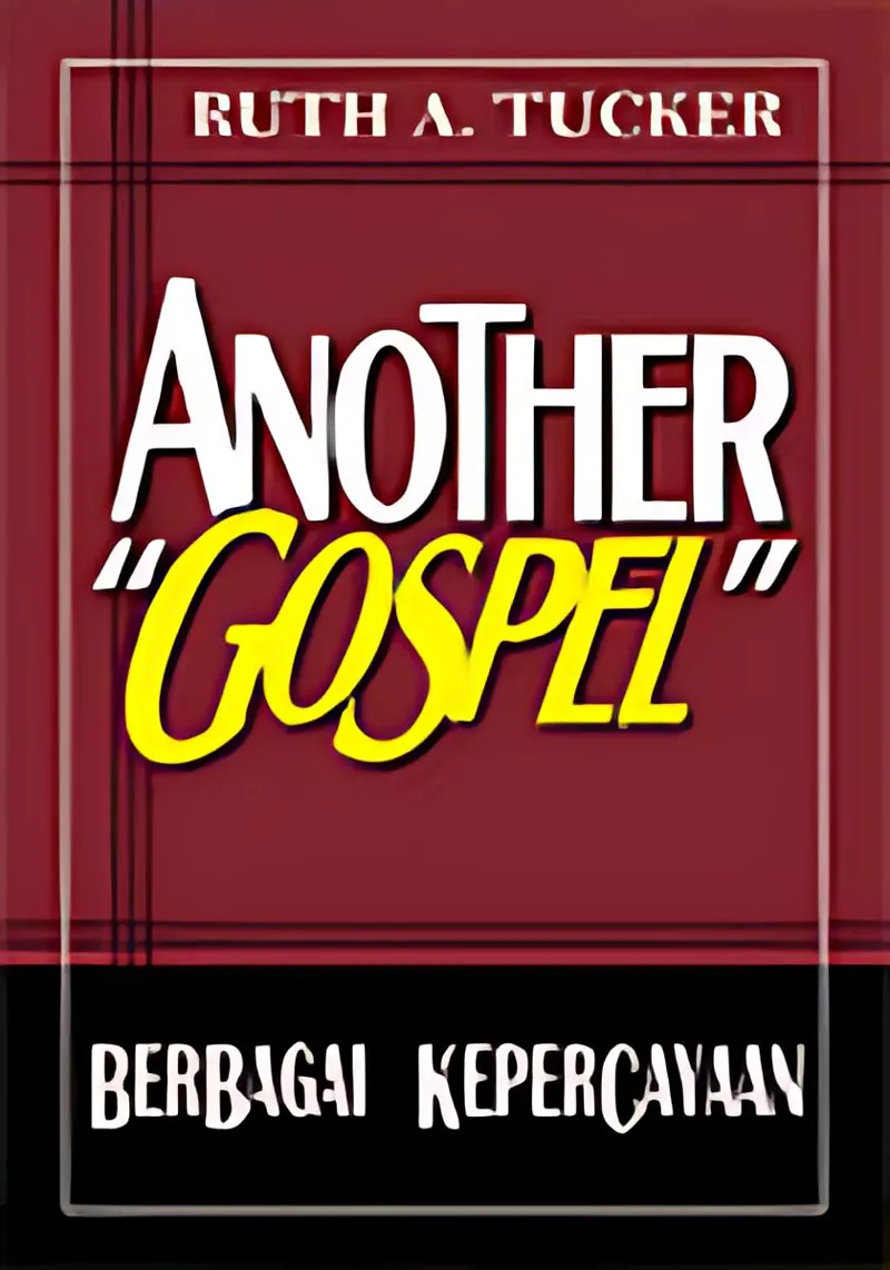 Buku Another Gospel (Berbagai Kepercayaan) oleh Ruth A. Tucker