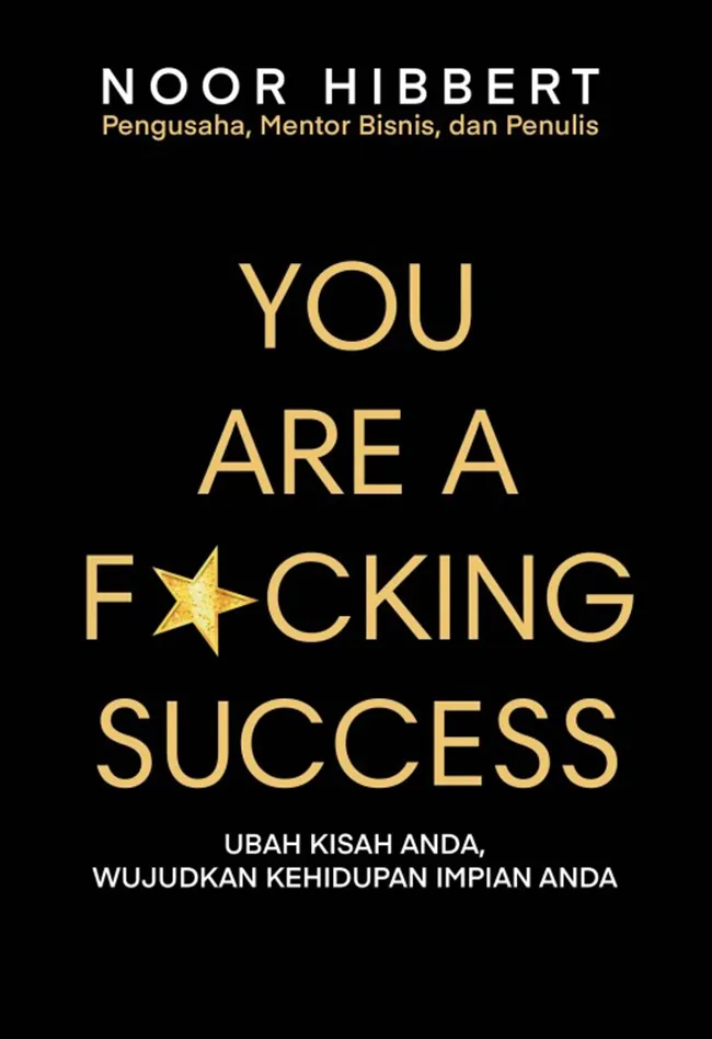 Buku You are a F*cking Success: Ubah Kisah Anda, Wujudkan Kehidupan Impian Anda oleh Noor Hibbert