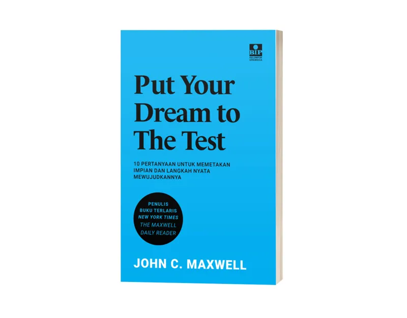 Buku Put Your Dream To The Test: 10 Pertanyaan Untuk Memetakan Impian dan Langkah Nyata Mewujudkannya oleh John C. Maxwell