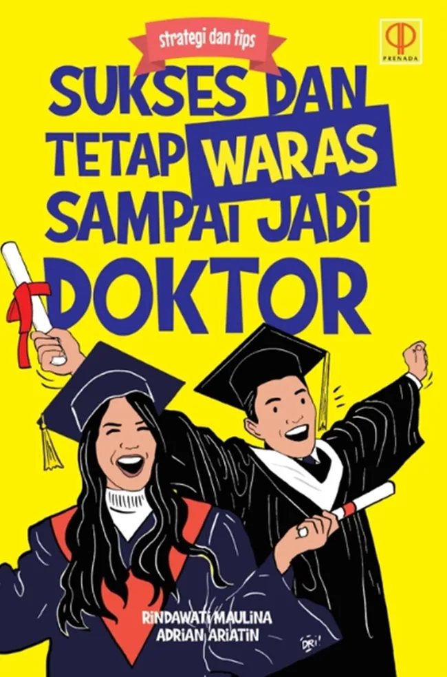 Buku Stategi dan Tips: Sukses dan Tetap Waras Sampai Jadi Doktor oleh Rindawati Maulina, Adrian Ariatin