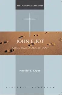 Seri Misionaris Perintis: John Eliot : Rasul Bagi Orang Indian