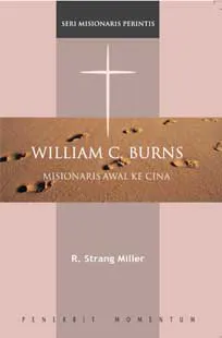 Seri Misionaris Perintis: William C. Burns : Misionaris Awal Ke China