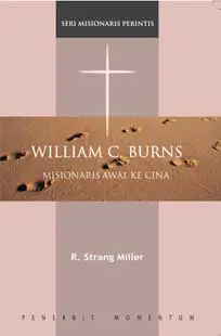 Seri Misionaris Perintis: William C. Burns : Misionaris Awal Ke China