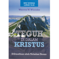 Teguh Di dalam Kristus - Tafsiran Lukas 14-24