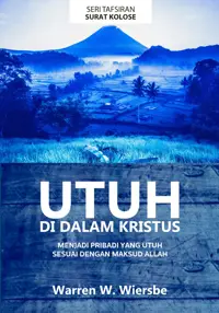 Utuh Di Dalam Kristus – Tafsiran Surat Kolose