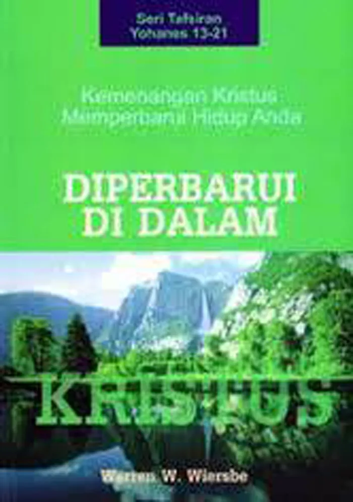 Buku Diperbarui Di Dalam Kristus – Tafsiran Yohanes 13-21 oleh Warren W. Wiersbe