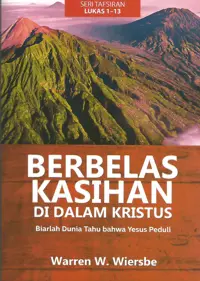 Berbelas Kasihan Di Dalam Kristus – Tafsiran Lukas 1-13