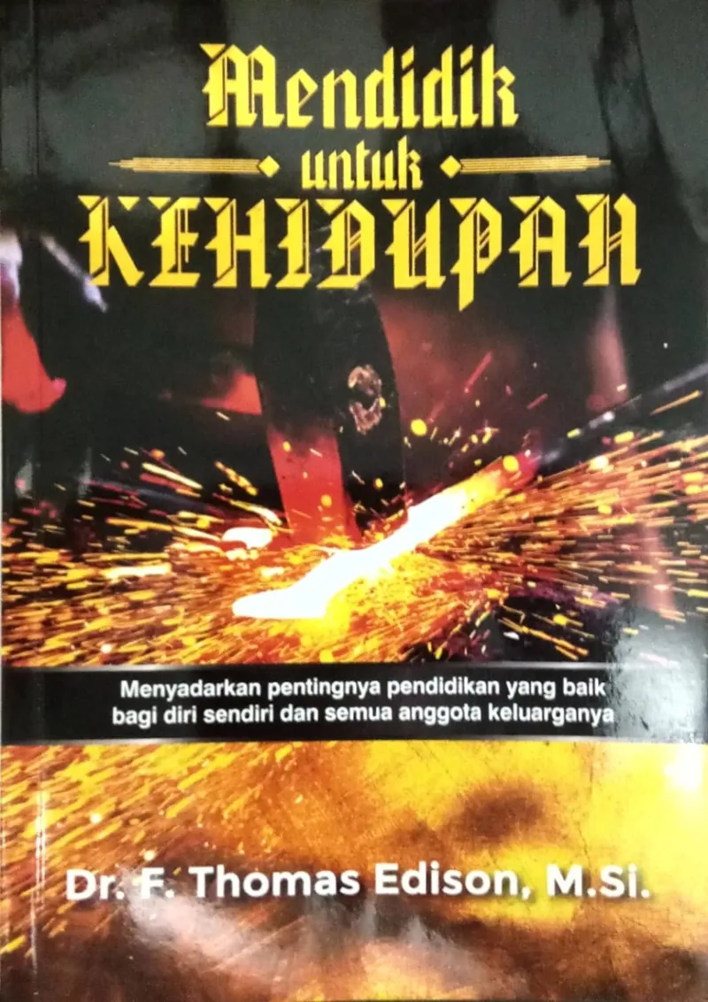 Buku Mendidik untuk Kehidupan - Menyadarkan pentingnya pendidikan yang baik bagi diri dan semua anggota keluarganya oleh F. Thomas Edison