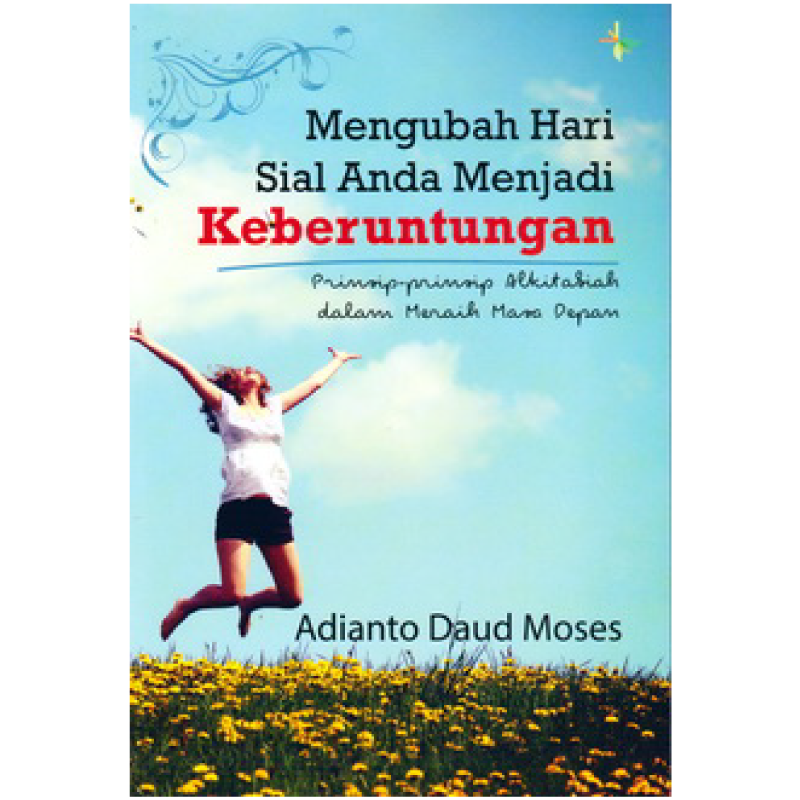 Buku Mengubah Hari Sial Anda Menjadi Keberuntungan oleh Adianto Daud Moses
