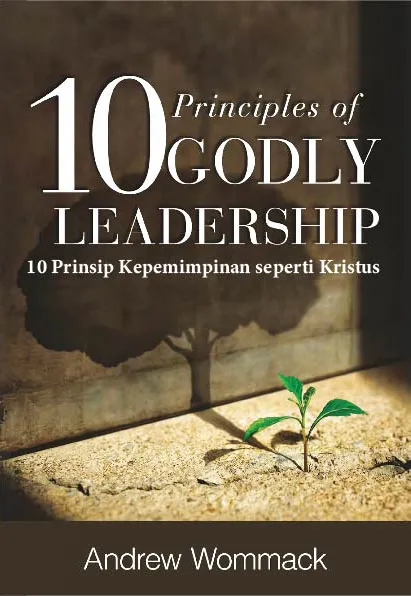 Buku 10 Prinsip Kepemimpinan seperti Kristus – 10 Principles of Godly Leadership oleh Andrew Wommack