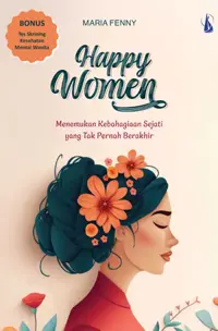 Happy Women: Menemukan Kebahagiaan Sejati yang Tak Pernah Berakhir