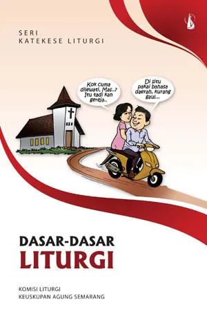 Buku Dasar-dasar Liturgi - Seri Katekese Liturgi oleh Dewan Pastoral Keuskupan Agung Semarang