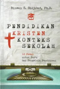 Pendidikan Kristen Konteks Sekolah - 12 Pesan Untuk Guru dan Pengelola