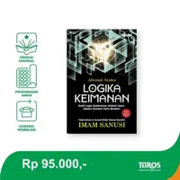 Logika Keimanan (Bukti Logis Kebenaran Akidah Islam dalam Sorotan Sains Modern)