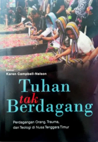 Tuhan Tak Berdagang - Perdagangan Orang, Trauma dan Teologi di Nusa Tenggara Timur NTT