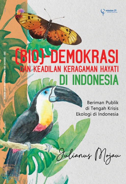 Buku Bio]- Demokrasi dan Keadilan Keragaman Hayati di Indonesia - Beriman publik di tengah krisis ekologi Indonesia oleh Julianus Mojau