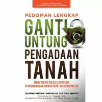 Pedoman Lengkap Ganti Untung Pengadaan Tanah