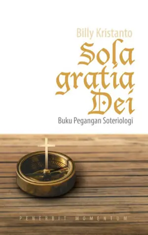 Sola Gratia Dei : Buku Pegangan Soteriologi