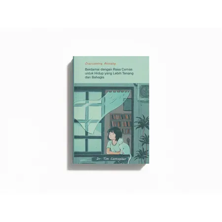 Buku Overcoming Anxiety (Berdamai dengan Rasa Cemas Untuk Hidup yang Lebih Tenang dan Bahagia) oleh Dr. Tim Cantopher