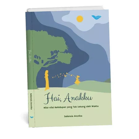 Buku Hai, Anakku. Nilai-nilai Kehidupan yang Tak Lekang oleh Waktu oleh Selensia Arunika