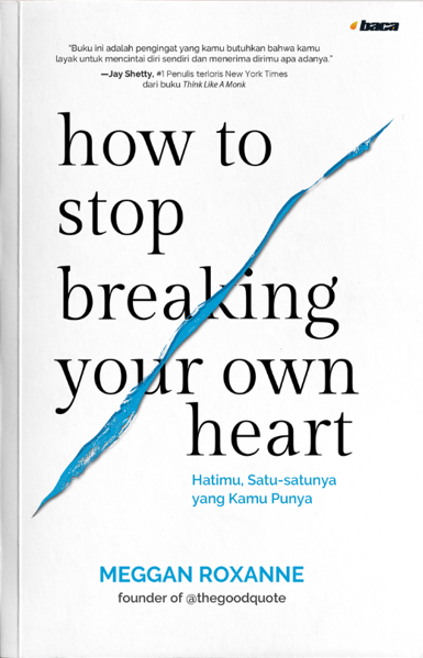 Buku How to Stop Breaking Your Own Heart oleh Meggan Roxanne