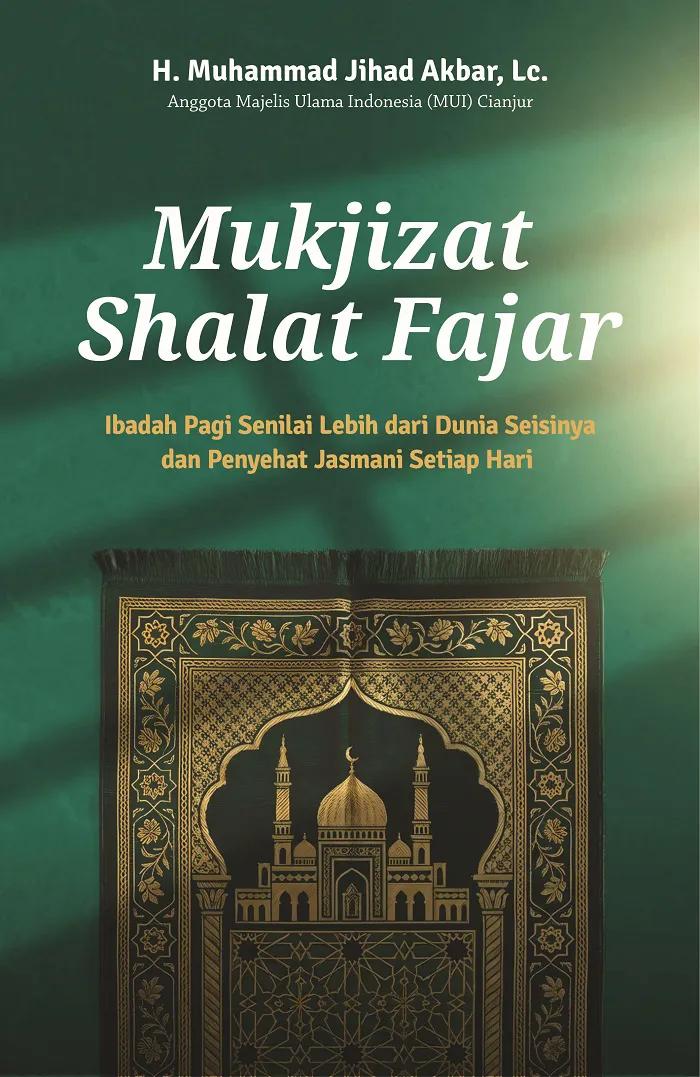 Buku Mukjizat Shalat Fajar: Ibadah Pagi Senilai Lebih dari Dunia Seisinya dan Penyehat Jasmani Setiap Hari oleh H. Muhammad Jihad Akbar, Lc.