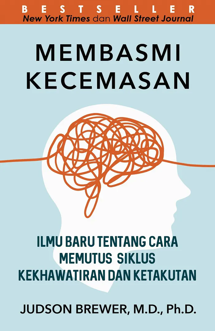 Buku Membasmi Kecemasan: Ilmu Baru tentang Cara Memutus Siklus Kekhawatiran dan Ketakutan oleh  Judson Brewer