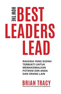 How the Best Leaders Lead: Rahasia yang Sudah Terbukti untuk Memaksimalkan Potensi Diri Anda dan Orang Lain