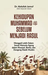 Kehidupan Muhammad SAW sebelum Menjadi Rasul: Menggali Lebih Dalam Sosok Manusia Agung dalam Riwayat, Berita, dan Dongeng Klasik Muslim