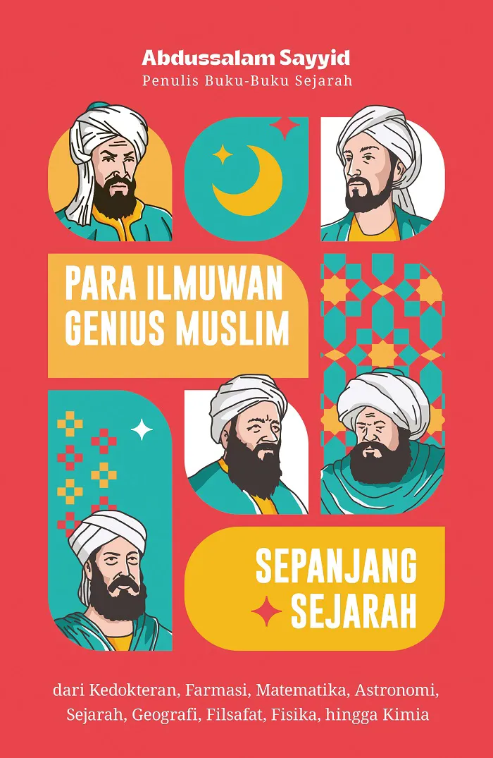 Buku Para Ilmuwan Genius Muslim Paling Hebat Sepanjang Sejarah: dari Kedokteran, Farmasi, Matematika, Astronomi, Sejarah, Geografi, Filsafat, Fisika, hingga Kimia oleh Abdussalam Sayyid