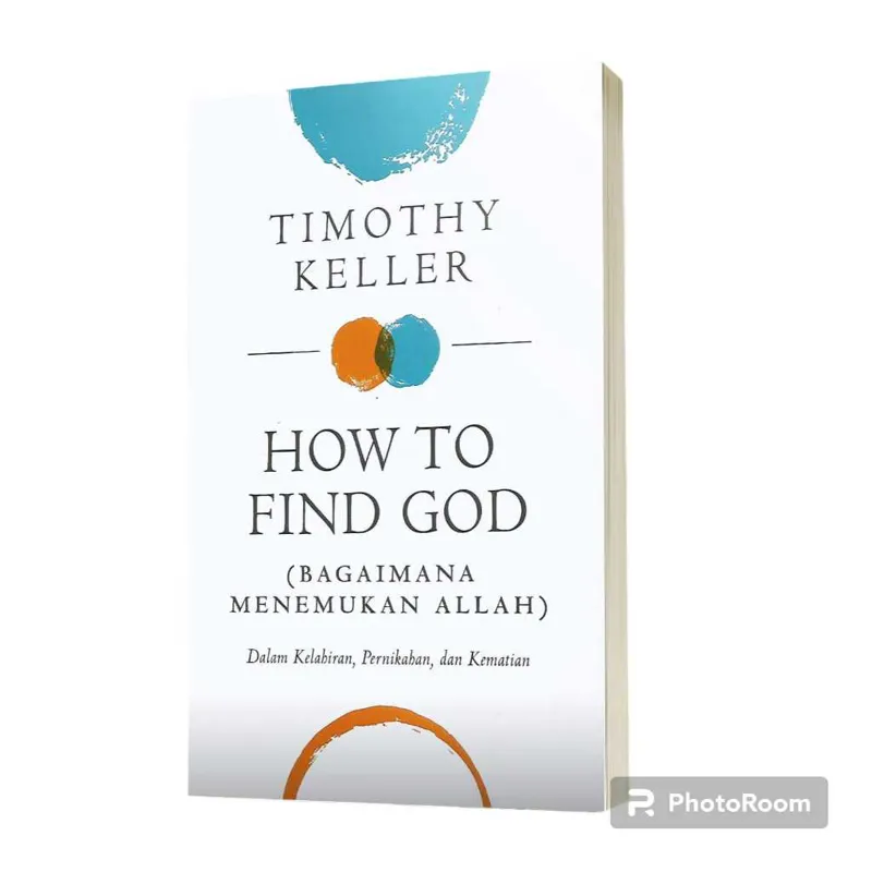 Buku How To Find GOD (Bagaimana Menemukan Allah - Dalam Kelahiran, Pernikahan dan Kematian) oleh Timothy Keller