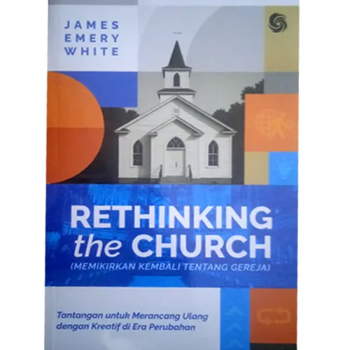Buku Rethinking The Church (Memikirkan Kembali Tentang Gereja) oleh James Emery White