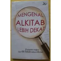 Mengenal Alkitab Lebih Dekat - Kupasan ringkas dari 66 kitab dalam Alkitab