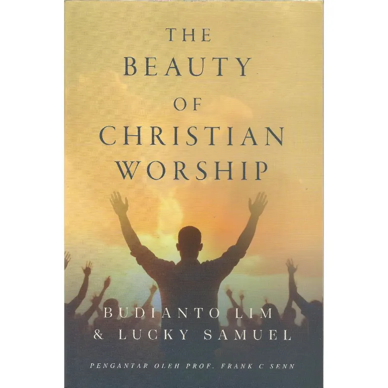 Buku The Beauty of Christian Worship oleh Budianto Lim, Lucky Samuel