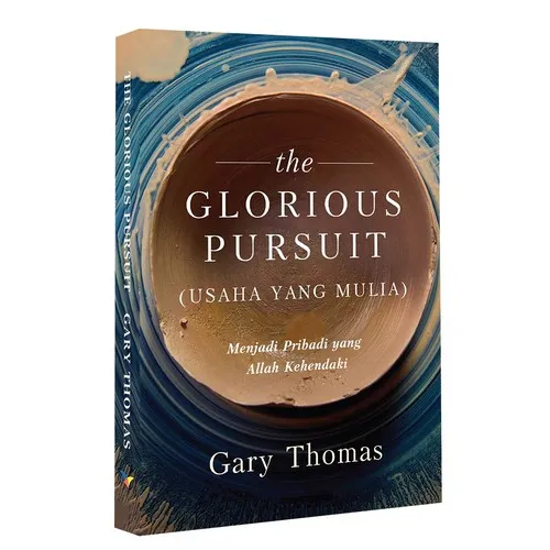 Buku The Glorious Pursuit (Usaha Yang Mulia) - Menjadi Pribadi yang Allah Kehendaki oleh Gary Thomas