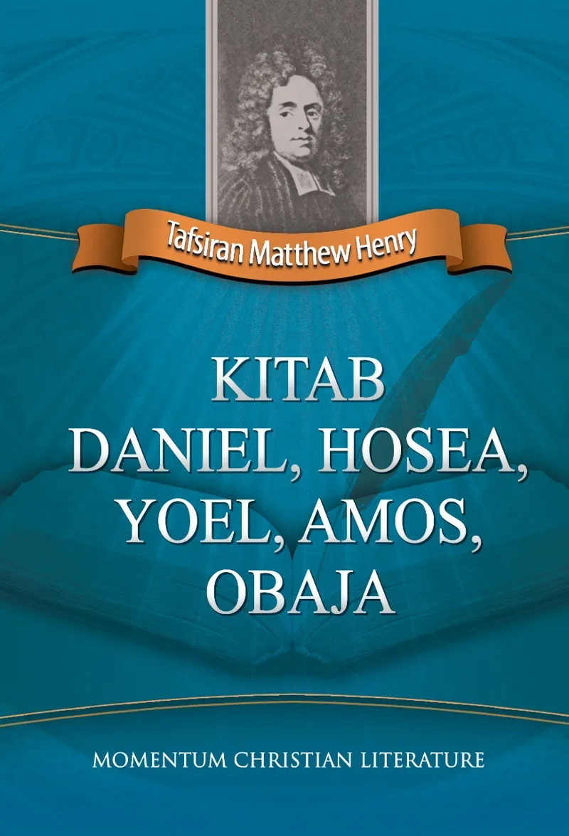 Matthew Henry : Kitab Daniel ,Hosea, Yoel, Amos, Obaja