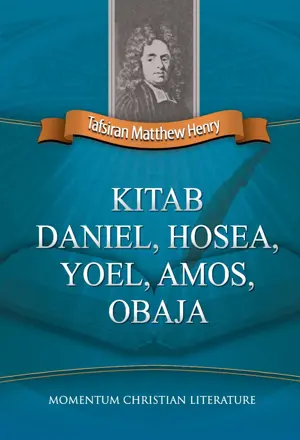 Matthew Henry : Kitab Daniel ,Hosea, Yoel, Amos, Obaja