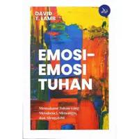 Emosi - Emosi Tuhan (Memahami TUHAN yang Membenci, Menangis dan Mengasihi)