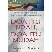 Doa Itu Indah Doa Itu Mudah - Prinsip-prinsip Menikmati dan Mengalami Kemenangan Doa