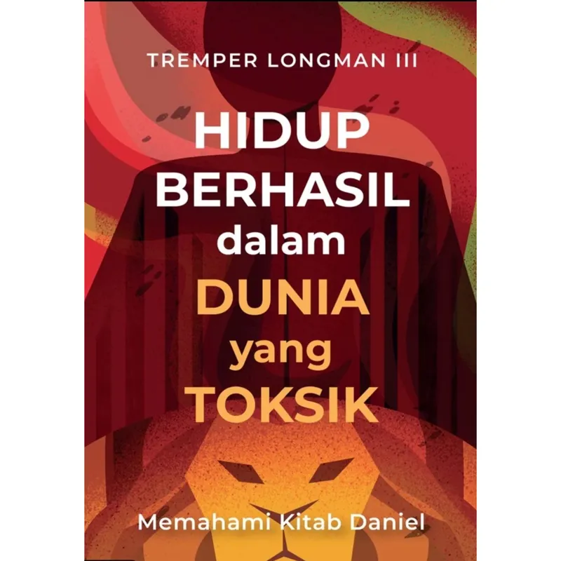 Buku Hidup Berhasil dalam Dunia yang Toksik - Memahami Kitab Daniel oleh Tremper   Longman III