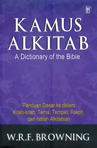 Kamus Alkitab - Panduan Ke dalam Kitab kita, Tema, Tempat, Tokoh dan Istilah Alkitab
