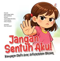 Jangan Sentuh Aku! - Kumpulan Cerita Anak Anti kekerasan Seksual