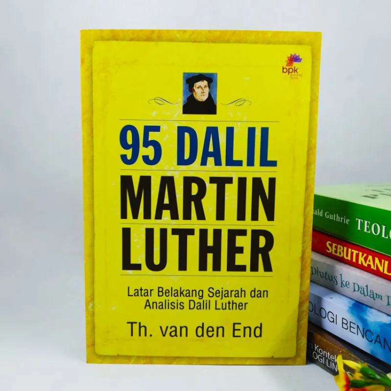 Buku 95 Dalil Marthin Luther - Latar Belakang Sejarah dan Analisis Dalil Luther oleh Thomas Van Den End