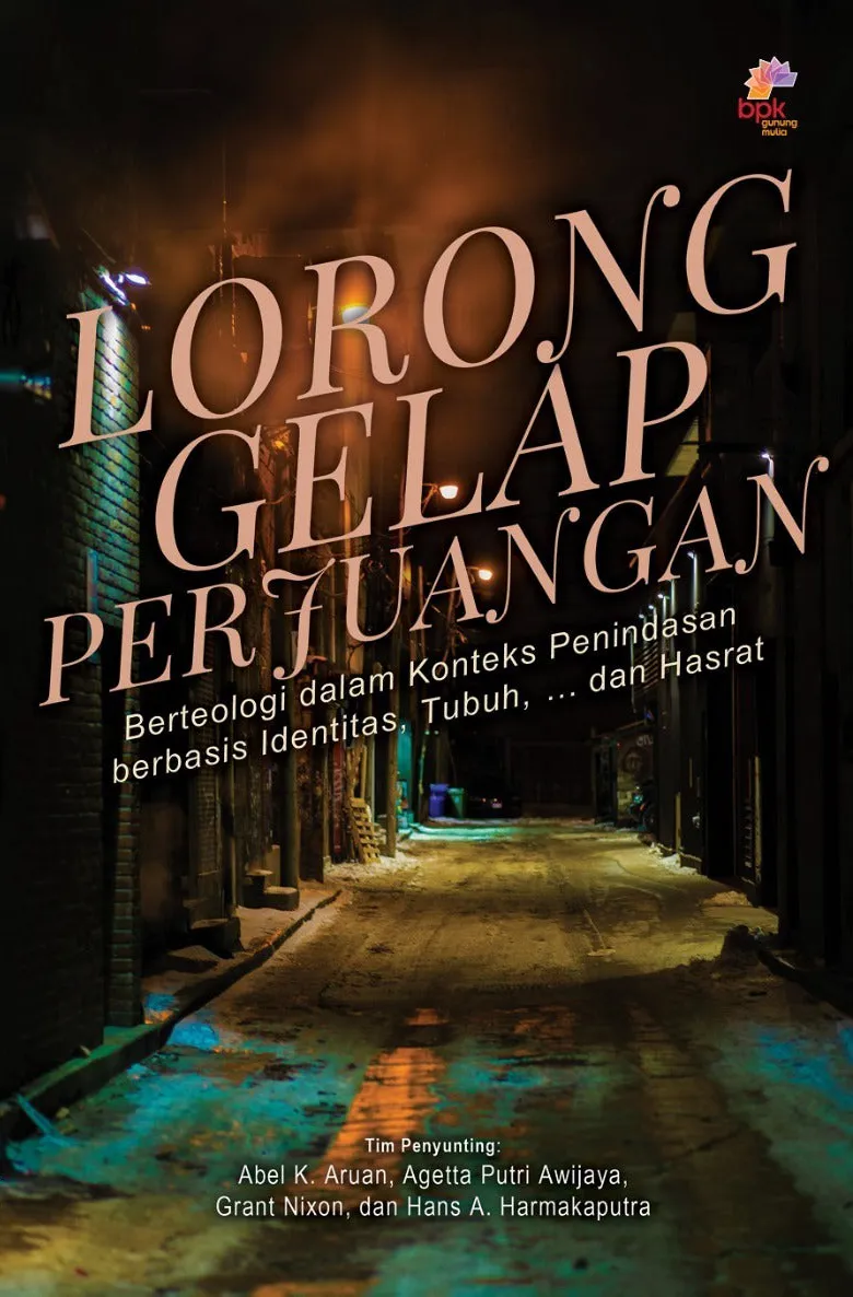 Buku Lorong Gelap Perjuangan - Berteologi dalam Konteks Penindasan berbasis ldentitas, Tubuh dan Hasrat oleh Abel K. Aruan