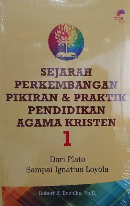 Buku Sejarah Perkembangan Pikiran & Praktek Pendidiakan Agama Kristen Jilid 1 - Dari Plato Sampai Ignatius Loyola oleh Robert R. Boehlke