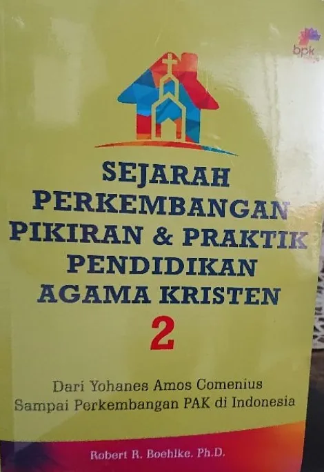 Buku Sejarah Perkembangan Pikiran & Praktek Pendidikan Agama Kristen Jilid 2 - Dari Yohanes Amos Comenius sampai Perkembangan PAK di Indonesia oleh Robert R. Boehlke