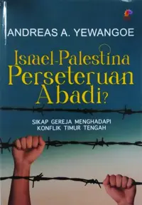 Israel - Palestina Perseteruan Abadi? - Sikap Gereja Menghadapi Konflik Timur Tengah