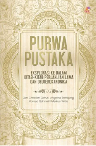 Buku Purwa Pustaka - Eksplorasi Ke dalam Kitab-kitab Perjanjian Lama dan Deuterokanonika oleh Jan Christian Gertz